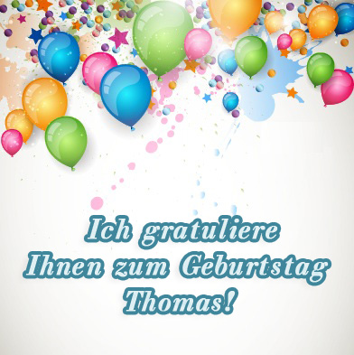 Thomas, ich gratuliere ihnen zum Geburtstag!