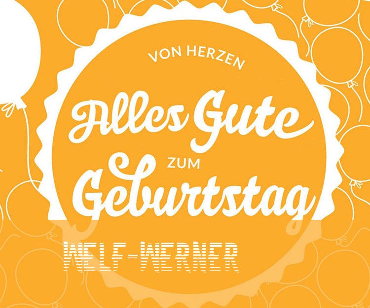 Von Hercen Alles Gute zum Geburtstag Welf-Werner!