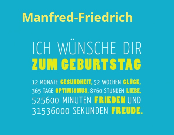Manfred-Friedrich, Ich wnsche dir zum geburtstag...
