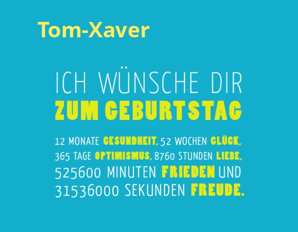 Tom-Xaver, Ich wnsche dir zum geburtstag...