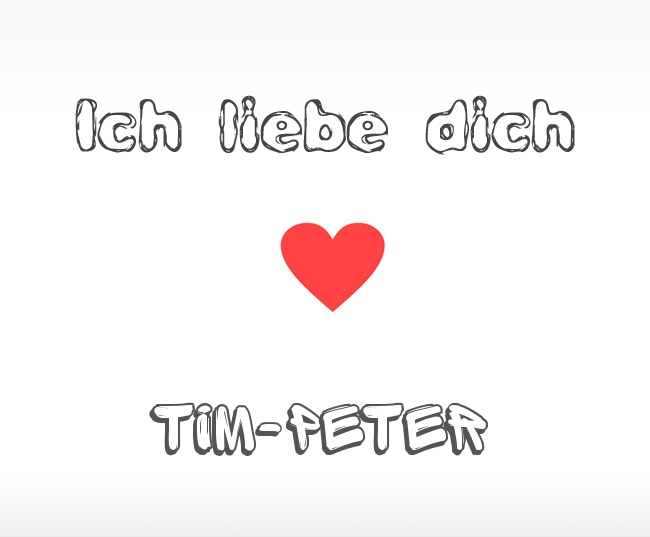 Ich liebe dich Tim-Peter