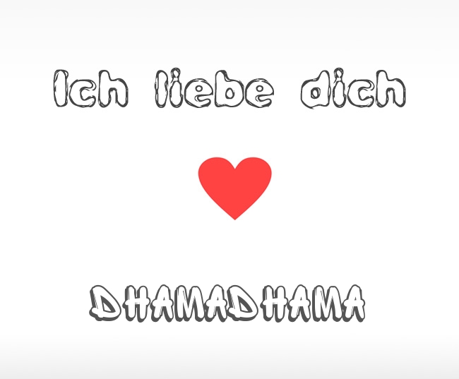 Ich liebe dich Dhamadhama