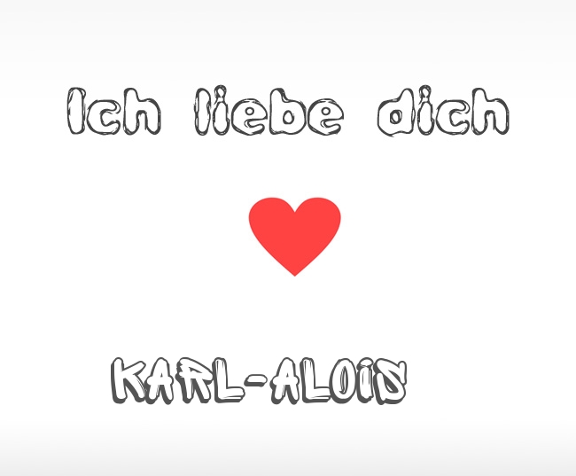 Ich liebe dich Karl-Alois