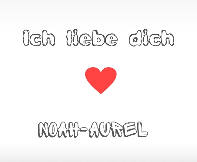 Ich liebe dich Noah-Aurel