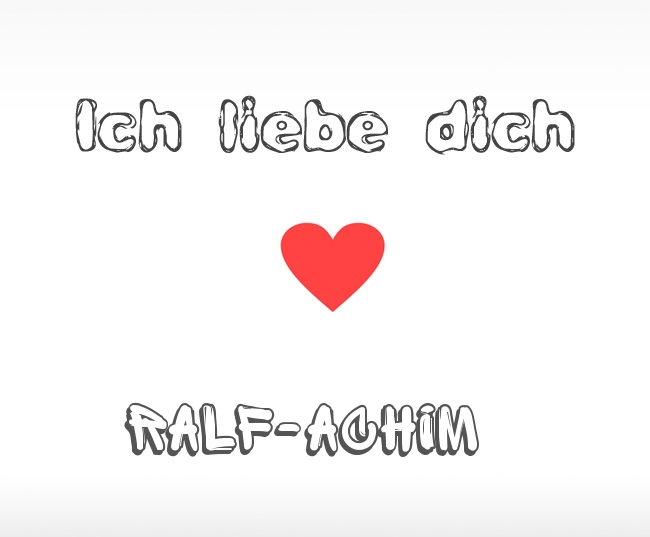 Ich liebe dich Ralf-Achim