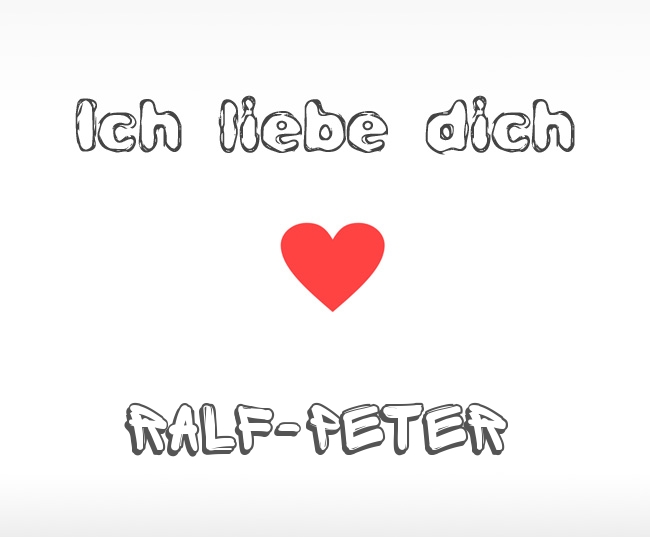 Ich liebe dich Ralf-Peter