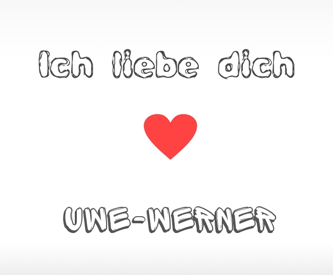 Ich liebe dich Uwe-Werner