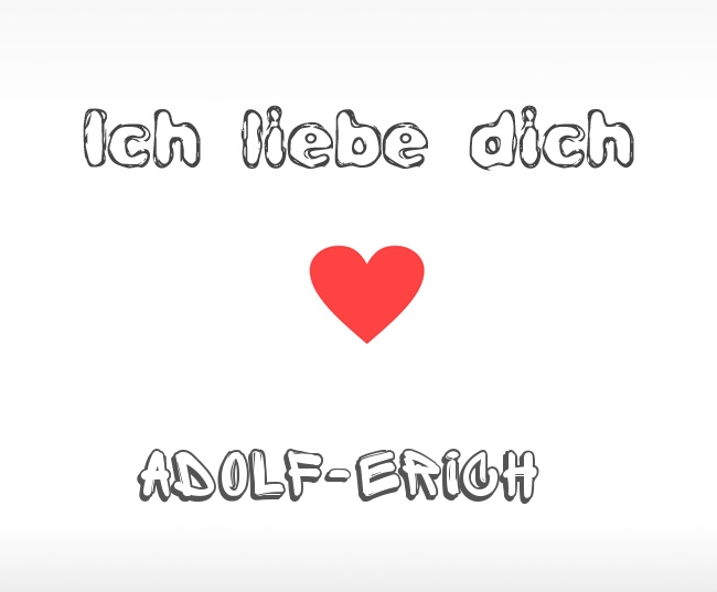 Ich liebe dich Adolf-Erich