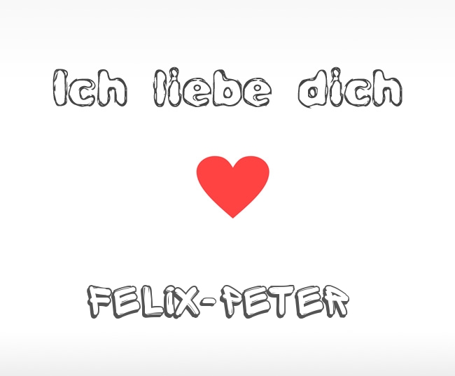 Ich liebe dich Felix-Peter