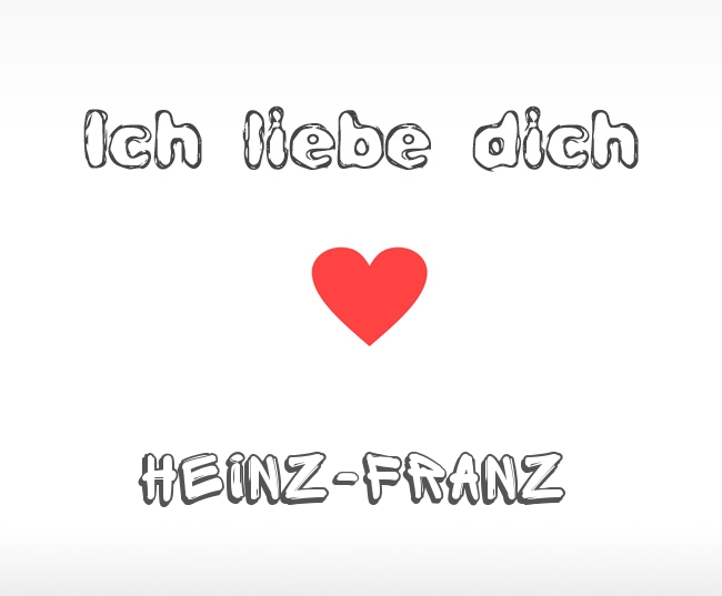 Ich liebe dich Heinz-Franz