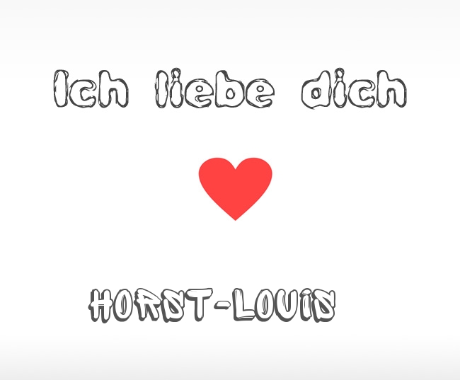 Ich liebe dich Horst-Louis