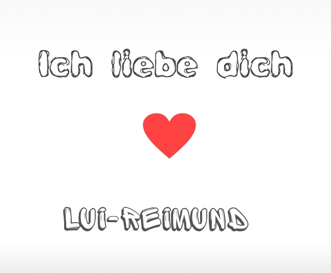 Ich liebe dich Lui-Reimund