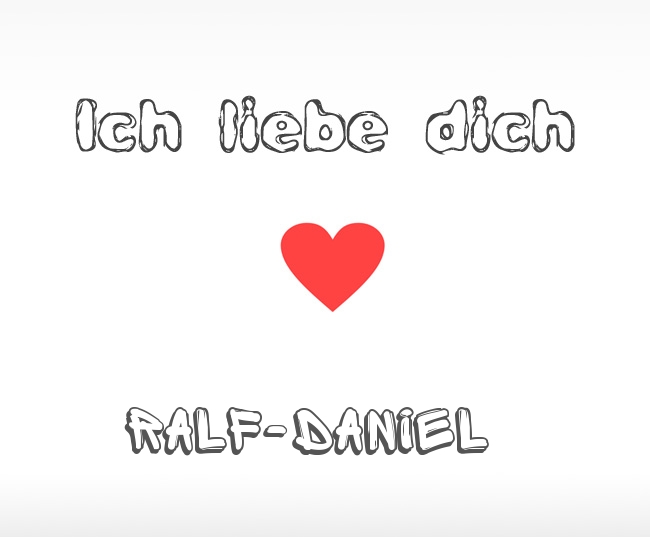 Ich liebe dich Ralf-Daniel
