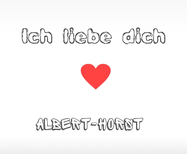 Ich liebe dich Albert-Horst