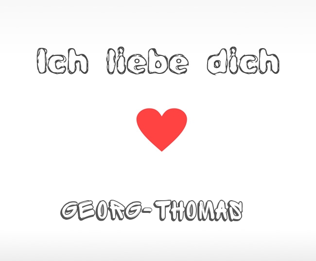 Ich liebe dich Georg-Thomas