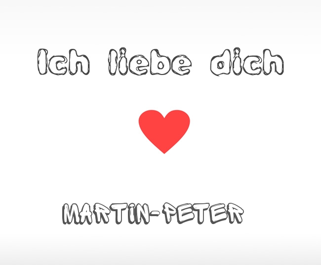 Ich liebe dich Martin-Peter