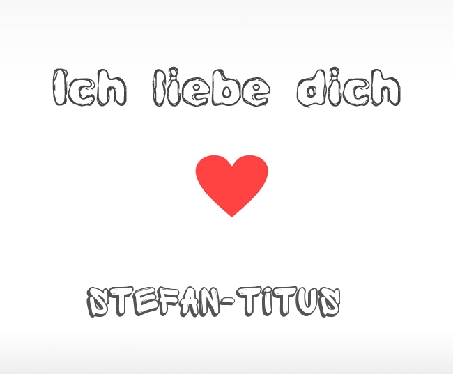 Ich liebe dich Stefan-Titus