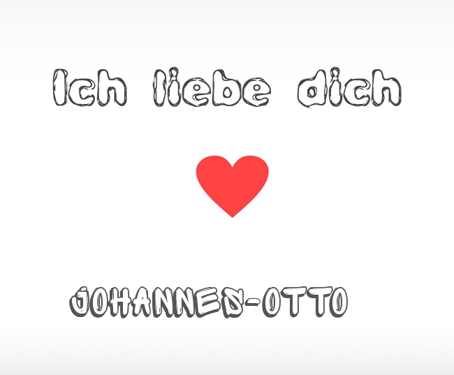 Ich liebe dich Johannes-Otto