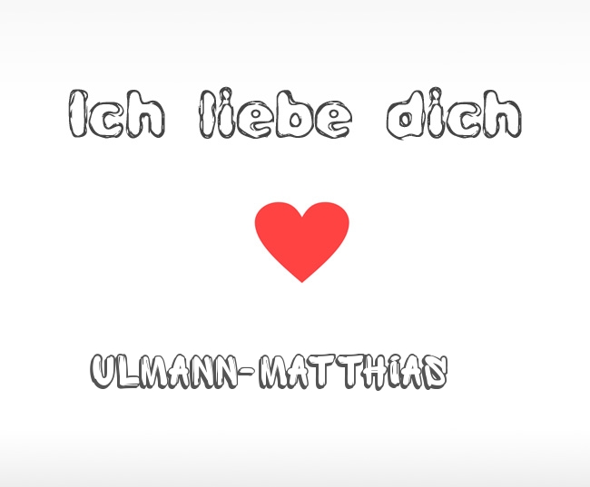 Ich liebe dich Ulmann-Matthias