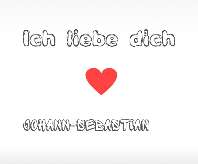 Ich liebe dich Johann-Sebastian