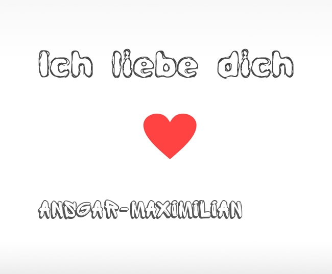 Ich liebe dich Ansgar-Maximilian