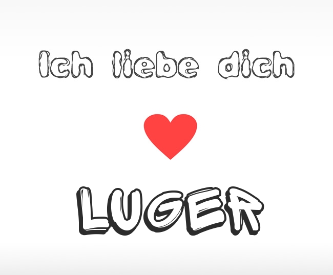 Ich liebe dich Luger