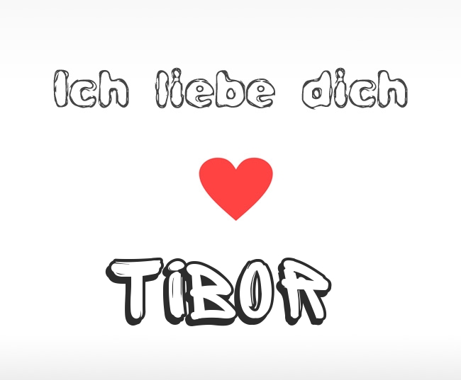 Ich liebe dich Tibor