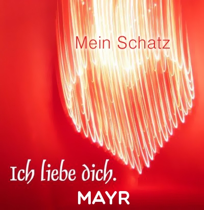 Mein Schatz Mayr, Ich Liebe Dich