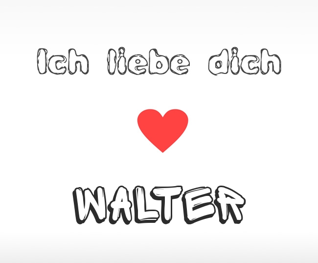 Ich liebe dich Walter