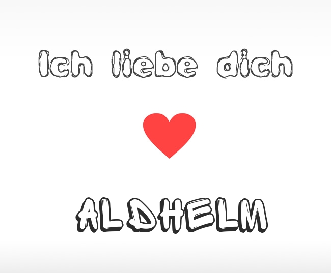 Ich liebe dich Aldhelm