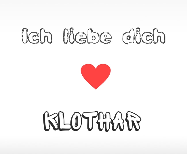 Ich liebe dich Klothar