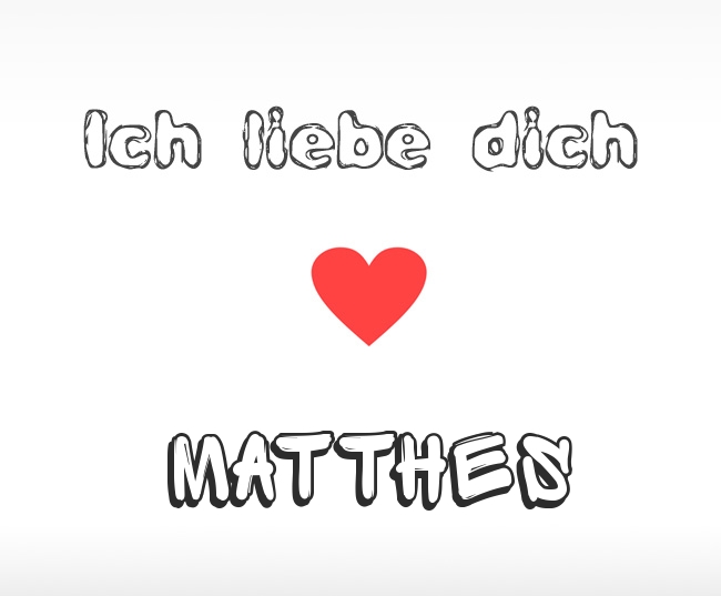 Ich liebe dich Matthes