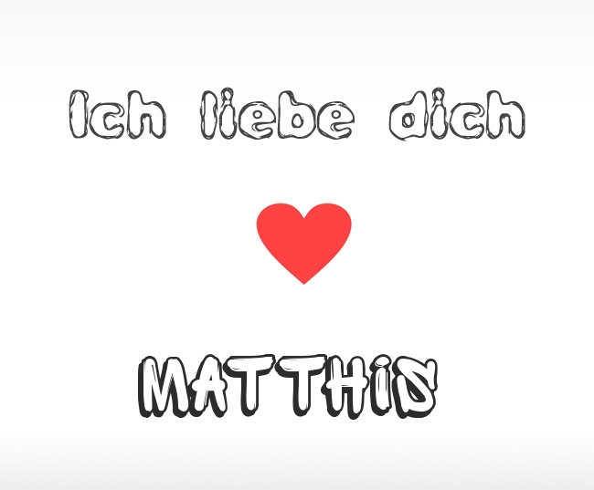 Ich liebe dich Matthis
