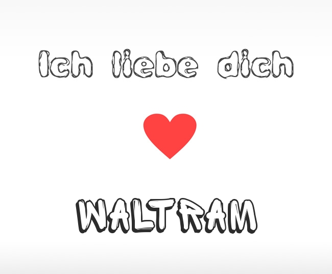 Ich liebe dich Waltram