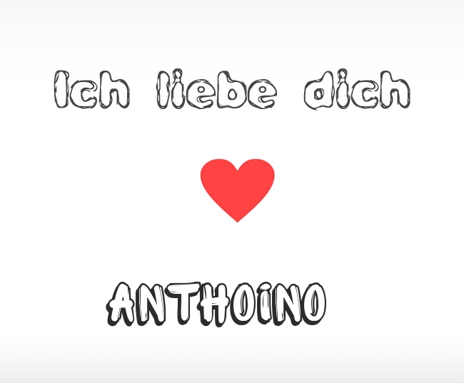 Ich liebe dich Anthoino
