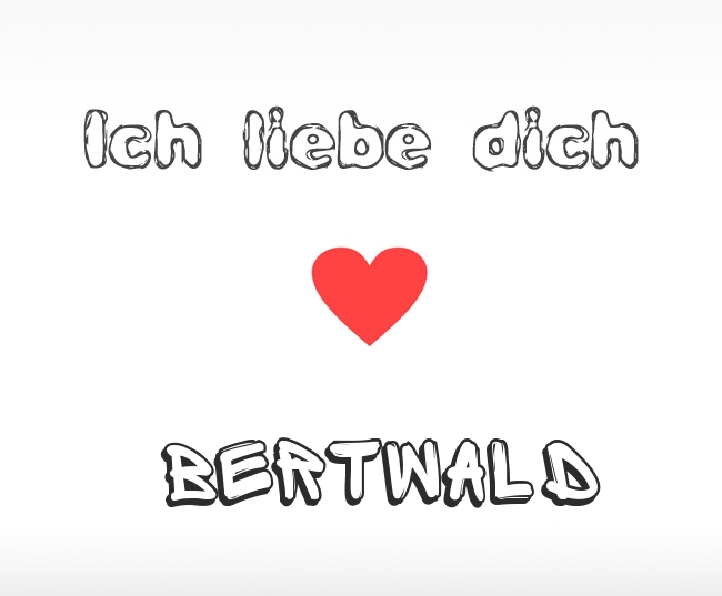 Ich liebe dich Bertwald