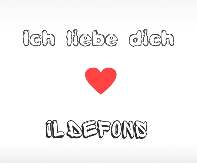 Ich liebe dich Ildefons