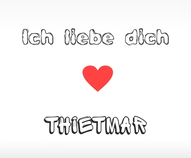 Ich liebe dich Thietmar