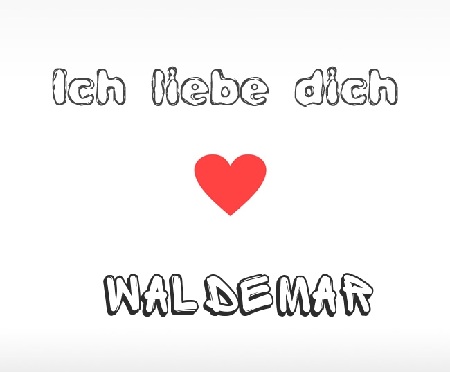 Ich liebe dich Waldemar
