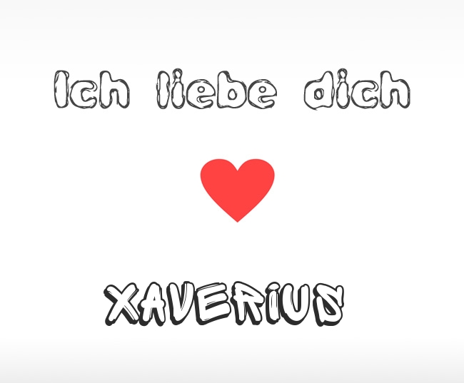 Ich liebe dich Xaverius