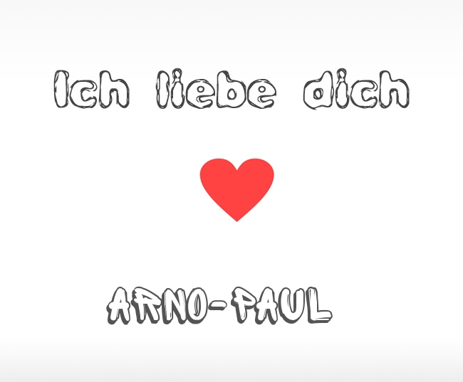 Ich liebe dich Arno-Paul