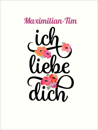 Maximilian-Tim, Ich liebe Dich Bilder