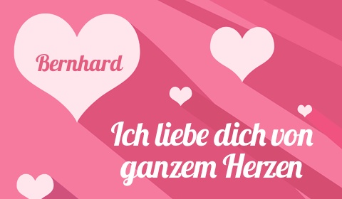 Bernhard, Ich liebe Dich von ganzen Herzen