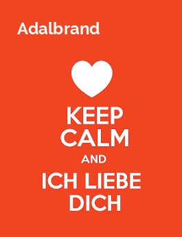 Adalbrand - keep calm and Ich liebe Dich!