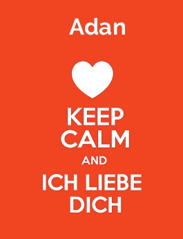 Adan - keep calm and Ich liebe Dich!