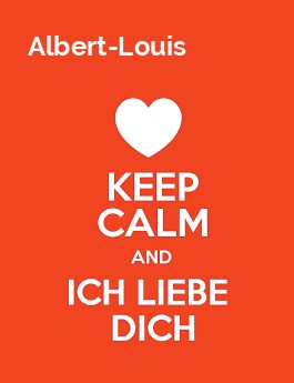 Albert-Louis - keep calm and Ich liebe Dich!