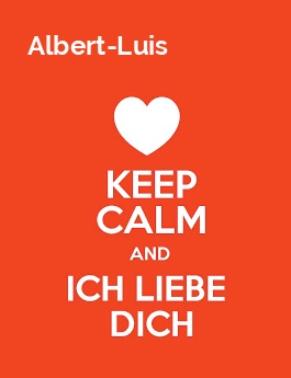 Albert-Luis - keep calm and Ich liebe Dich!