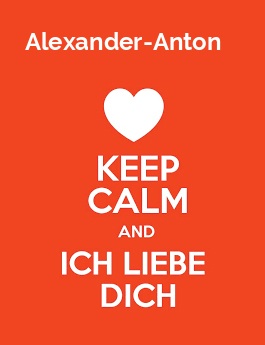 Alexander-Anton - keep calm and Ich liebe Dich!