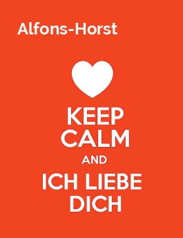 Alfons-Horst - keep calm and Ich liebe Dich!