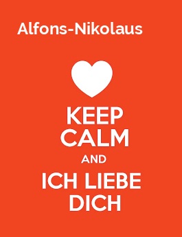 Alfons-Nikolaus - keep calm and Ich liebe Dich!